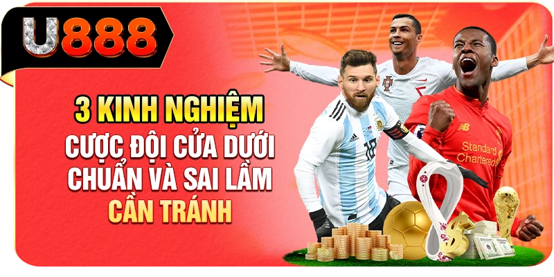3 Kinh Nghiệm Cược Đội Cửa Dưới Chuẩn Và Sai Lầm Cần Tránh