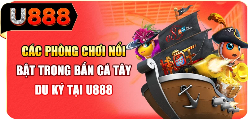 Các phòng chơi nổi bật trong bắn cá Tây Du Ký tại U888