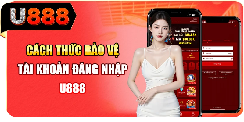 Cách thức bảo vệ tài khoản đăng nhập U888