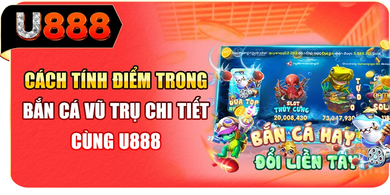 Cách tính điểm trong bắn cá Vũ Trụ chi tiết cùng U888