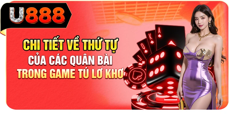 Chi tiết về thứ tự của các quân bài trong game Tú Lơ Khơ