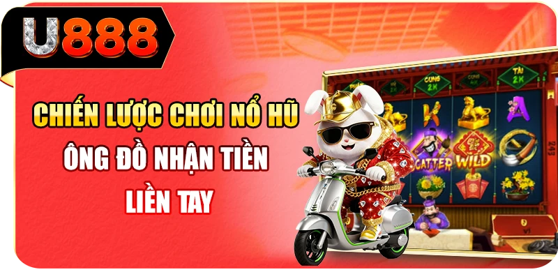 Chiến lược chơi nổ hũ Ông Đồ nhận tiền liền tay