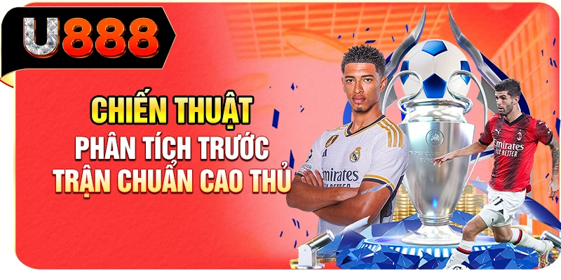 Chiến thuật phân tích trước trận chuẩn cao thủ