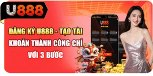 Đăng Ký U888 - Tạo Tài Khoản Thành Công Chỉ Với 3 Bước