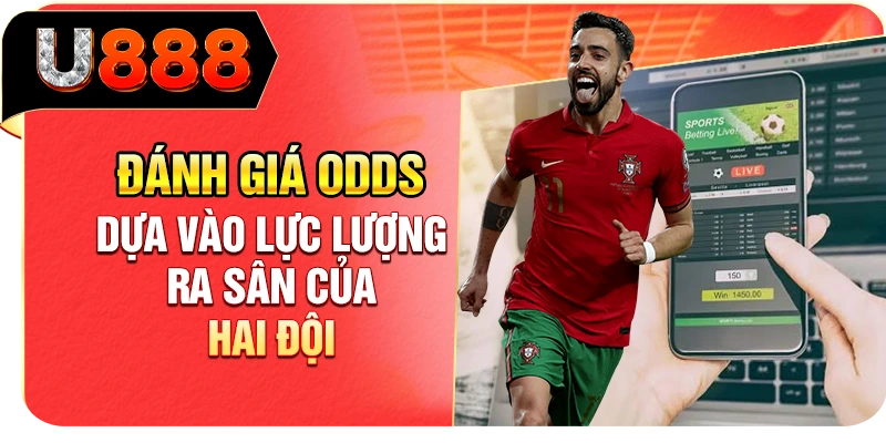 Đánh giá odds dựa vào lực lượng ra sân của hai đội