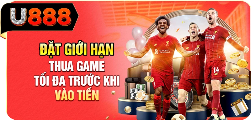 Đặt giới hạn thua game tối đa trước khi vào tiền