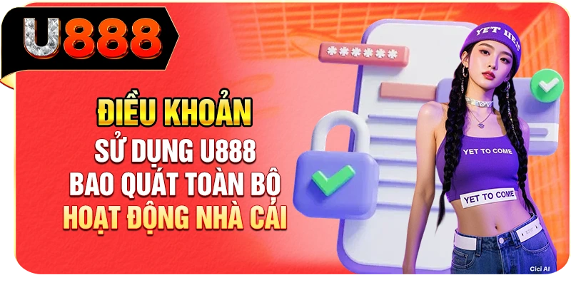 Điều khoản sử dụng U888 bao quát toàn bộ hoạt động nhà cái