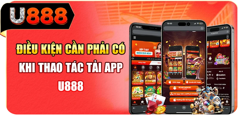Điều kiện cần phải có khi thao tác tải app U888
