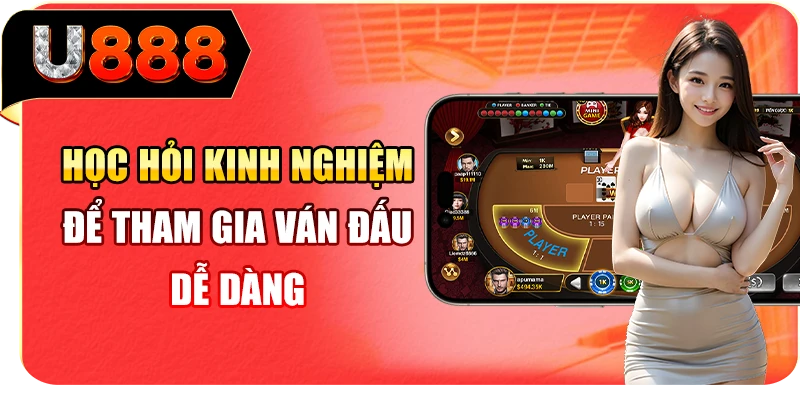 Học hỏi kinh nghiệm để tham gia ván đấu dễ dàng