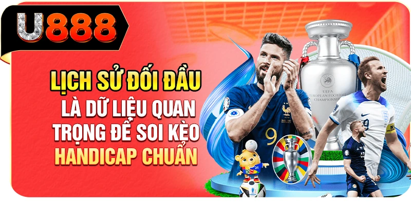 Lịch sử đối đầu là dữ liệu quan trọng để soi kèo handicap chuẩn