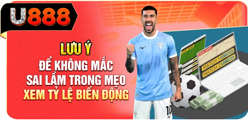 Lưu ý để không mắc sai lầm trong mẹo xem tỷ lệ biến động