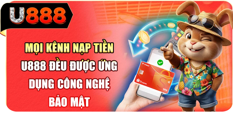 Mọi kênh nạp tiền U888 đều được ứng dụng công nghệ bảo mật
