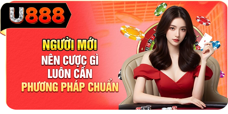 Người mới nên cược gì luôn cần phương pháp chuẩn
