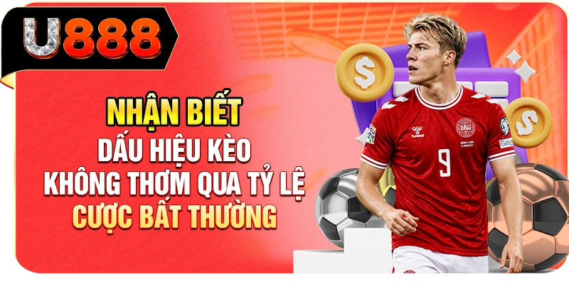 Nhận biết dấu hiệu kèo không thơm qua tỷ lệ cược bất thường