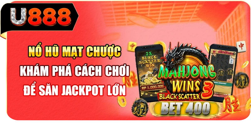 Nổ Hũ Mạt Chược - Khám Phá Cách Chơi Để Săn Jackpot Lớn