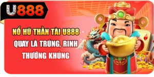 Nổ Hũ Thần Tài U888 - Quay Là Trúng, Rinh Thưởng Khủng