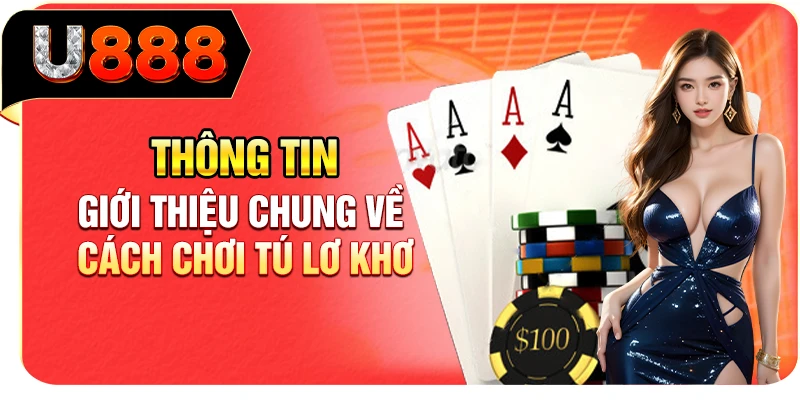 Thông tin giới thiệu chung về cách chơi Tú Lơ Khơ