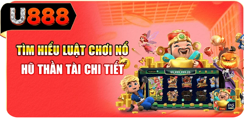 Tìm hiểu luật chơi nổ hũ Thần Tài chi tiết