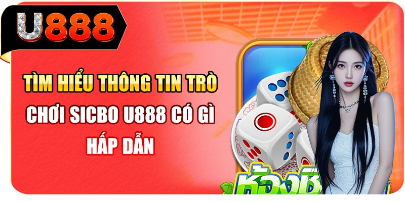 Tìm hiểu thông tin trò chơi sicbo U888 có gì hấp dẫn