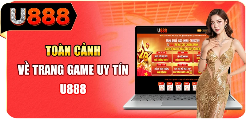 Toàn cảnh về trang game uy tín U888