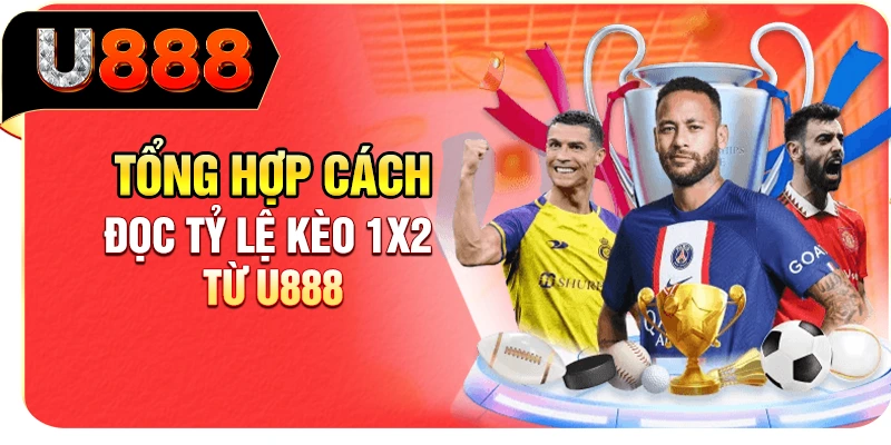 Tổng hợp cách đọc tỷ lệ kèo 1x2 từ U888