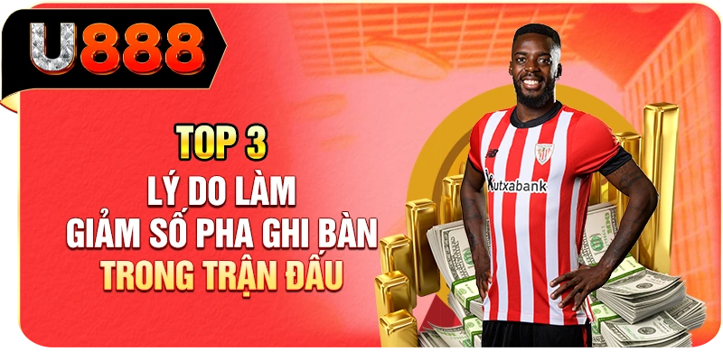 Top 3 lý do làm giảm số pha ghi bàn trong trận đấu