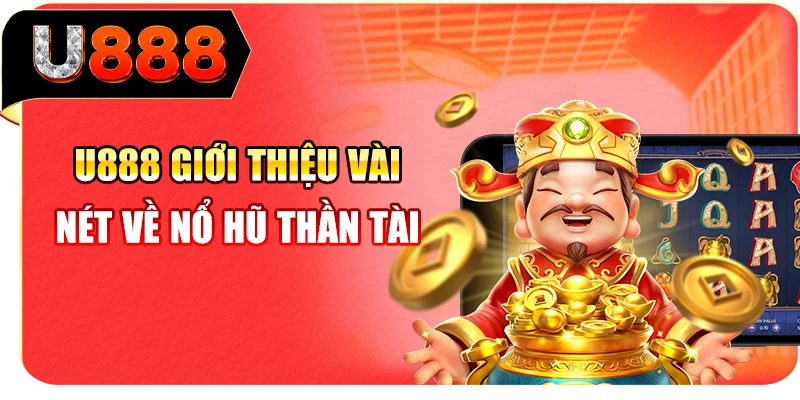 U888 giới thiệu vài nét về nổ hũ Thần Tài