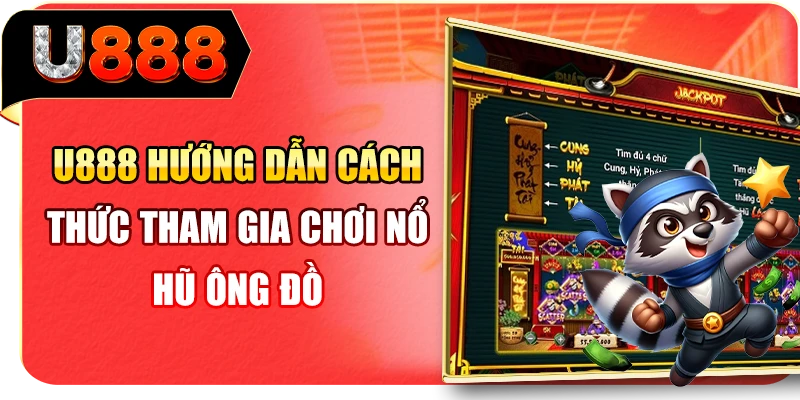 U888 hướng dẫn cách thức tham gia chơi nổ hũ Ông Đồ