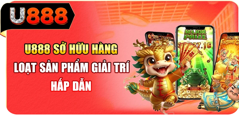 U888 sở hữu hàng loạt sản phẩm giải trí hấp dẫn