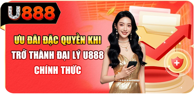 Ưu đãi đặc quyền khi trở thành đại lý U888 chính thức
